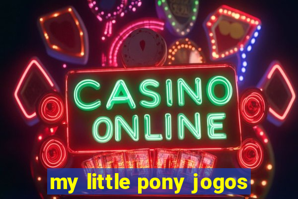 my little pony jogos